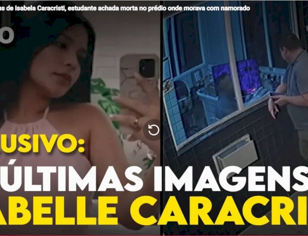 Vídeo: veja últimas imagens de Isabelle Caracristi antes de ser encontrada morta